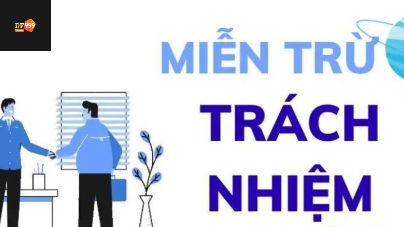 Miễn Trừ Trách Nhiệm df999 - Bảo Vệ Quyền Lợi Các Bên 2 Miễn Trừ Trách Nhiệm: Giới thiệu khái quát